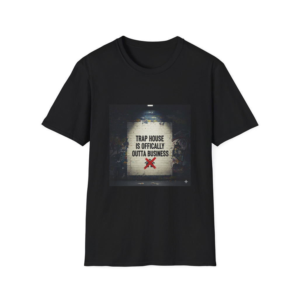 Trap House Is Officially Outta Business T-Shirt